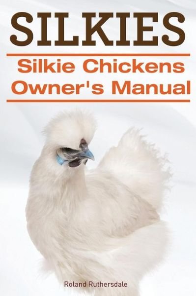 Cover for Roland Ruthersdale · Silkies. Silkie Chickens Owners Manual. (Pocketbok) (2014)