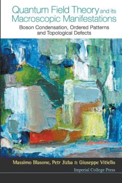 Cover for Blasone, Massimo (Univ Di Salerno &amp; Infn, Italy) · Quantum Field Theory And Its Macroscopic Manifestations: Boson Condensation, Ordered Patterns And Topological Defects (Taschenbuch) (2011)