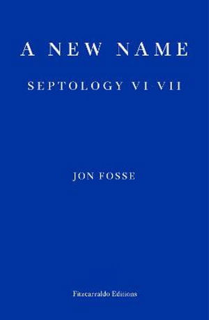 Cover for Jon Fosse · A New Name — WINNER OF THE 2023 NOBEL PRIZE IN LITERATURE: Septology VI-VII (Pocketbok) (2021)