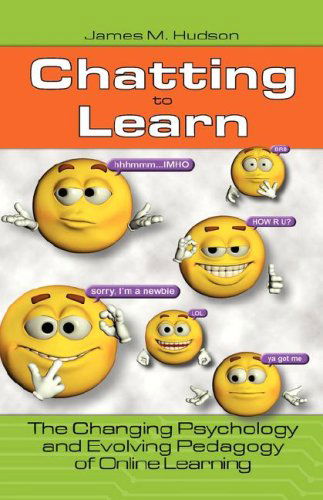 Cover for James M. Hudson · Chatting to Learn: the Changing Psychology and Evolving Pedagogy of Online Learning (Hardcover Book) (2007)