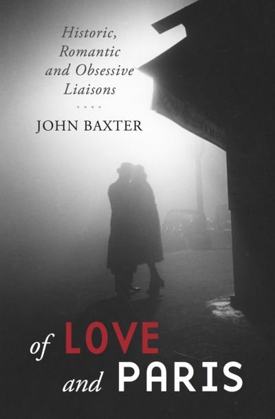 Of Love and Paris: Historic, Romantic and Obsessive Liaisons - John Baxter - Books - Museyon - 9781940842721 - August 1, 2023