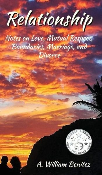 Cover for Ardilio William Benitez · Relationship: Notes on Love, Mutual Respect, Boundaries, Marriage, and Divorce (Hardcover Book) (2019)