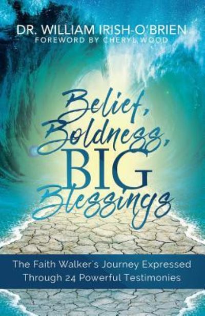 Cover for Dr. William Irish-O'Brien · Belief, Boldness, BIG Blessings (Paperback Book) (2017)