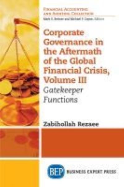 Corporate Governance in the Aftermath of the Global Financial Crisis, Volume III: Gatekeeper Functions - Zabihollah Rezaee - Bücher - Business Expert Press - 9781947843721 - 4. April 2018