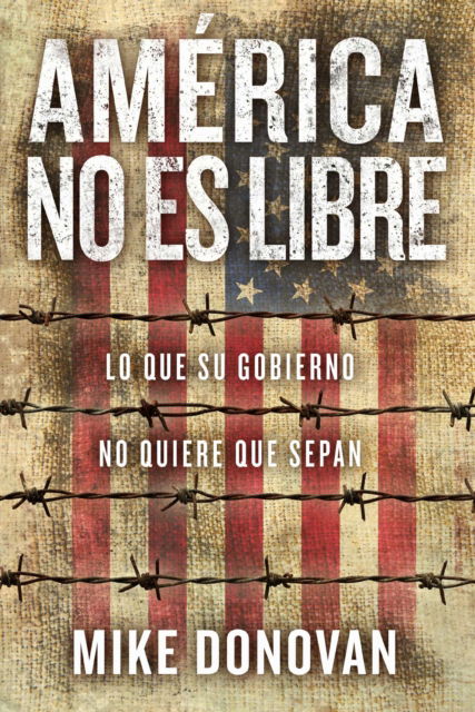 Cover for Mike Donovan · America no es libre: Lo que su gobierno no quiere que sepan (Paperback Book) (2021)