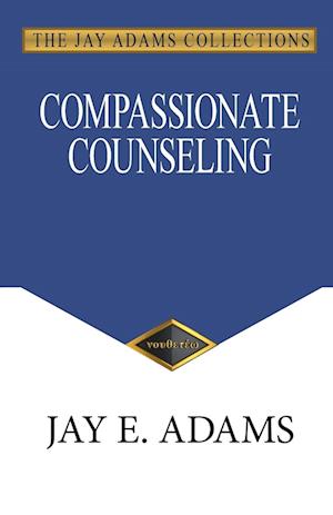 Compassionate Counseling - Jay Adams - Książki - Institute for Nouthetic Studies - 9781949737721 - 15 maja 2024