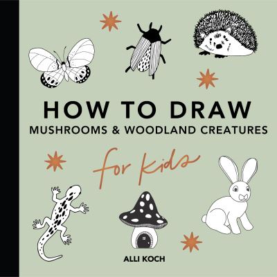 Cover for Alli Koch · Mushrooms &amp; Woodland Creatures: How to Draw Books for Kids with Woodland Creatures, Bugs, Plants, and Fungi - How to Draw for Kids Series (Paperback Book) (2023)