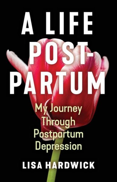 A Life Postpartum - Lisa Hardwick - Książki - Braughler Books, LLC - 9781970063721 - 27 października 2020