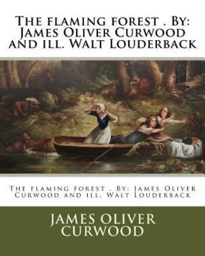 Cover for James Oliver Curwood · The Flaming Forest . by (Paperback Book) (2017)