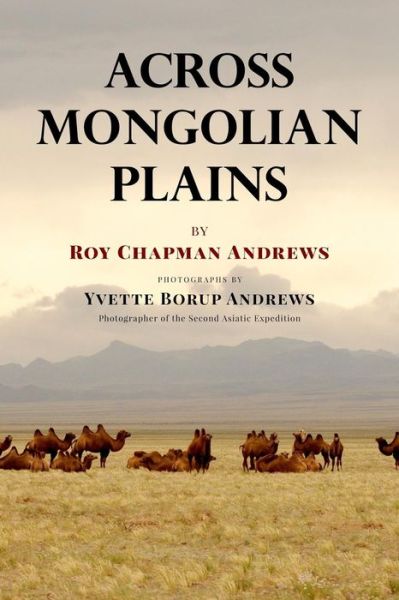 Cover for Roy Chapman Andrews · Across Mongolian Plains (Paperback Book) (2017)