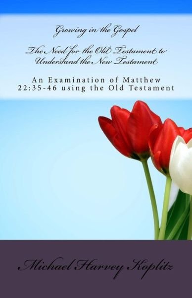 The Need for the Old Testament to Understand the New Testament - Michael Harvey Koplitz - Bøger - Createspace Independent Publishing Platf - 9781979789721 - 17. november 2017