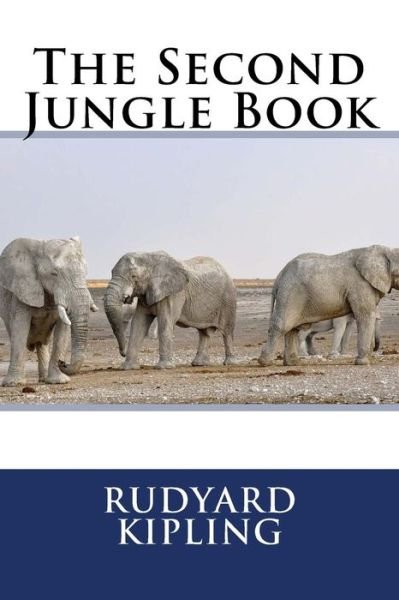 The Second Jungle Book - Rudyard Kipling - Books - Createspace Independent Publishing Platf - 9781985690721 - February 19, 2018
