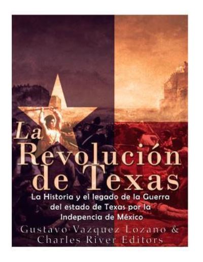 Cover for Gustavo Vazquez-Lozano · La Revolucion de Texas (Taschenbuch) (2018)