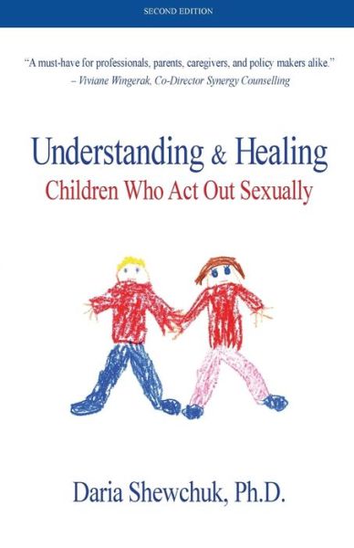 Cover for Daria Shewchuk · Understanding &amp; Healing Children Who Act Out Sexually Second Edition (Paperback Book) (2019)