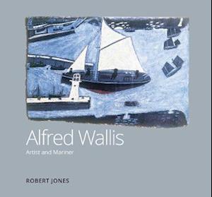 Cover for Robert Jones · Alfred Wallis Artist and Mariner (Hardcover Book) [4 Enlarged edition] (2021)