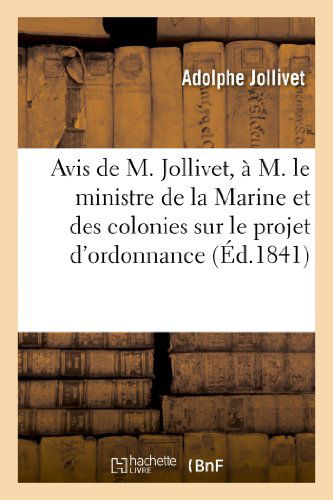 Cover for Jollivet-a · Avis De M. Jollivet, a M. Le Ministre De La Marine et Des Colonies Sur Le Projet D'ordonnance (Paperback Book) [French edition] (2013)
