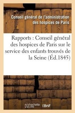 Cover for Conseil Hospices de Paris · Rapports Au Conseil General Des Hospices de Paris Sur Le Service Des Enfants Trouves Du (Pocketbok) (2017)