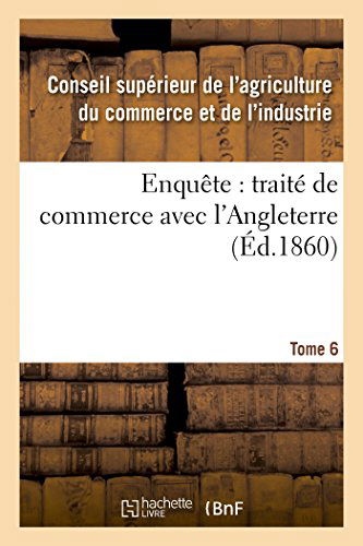 Sans Auteur · Enquete: Traite de Commerce Avec l'Angleterre Tome 6 - Sciences Sociales (Paperback Book) [French edition] (2014)