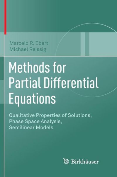 Cover for Marcelo R. Ebert · Methods for Partial Differential Equations: Qualitative Properties of Solutions, Phase Space Analysis, Semilinear Models (Paperback Book) [Softcover Reprint of the Original 1st 2018 edition] (2019)