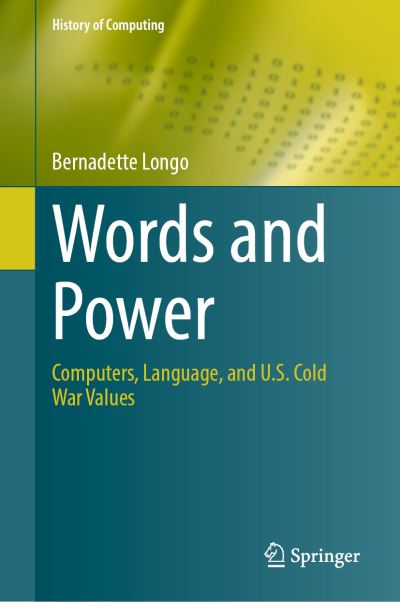 Cover for Bernadette Longo · Words and Power: Computers, Language, and U.S. Cold War Values - History of Computing (Hardcover Book) [1st ed. 2021 edition] (2021)