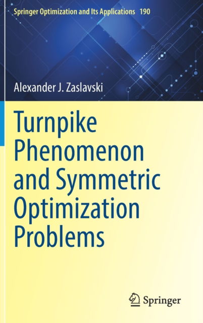 Turnpike Phenomenon and Symmetric Optimization Problems - Springer Optimization and Its Applications - Alexander J. Zaslavski - Kirjat - Springer Nature Switzerland AG - 9783030969721 - tiistai 12. huhtikuuta 2022