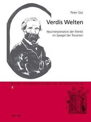 Cover for Peter Gisi · Verdis Welten; Neuinterpretation der Werke im Spiegel der Tonarten - Berner Veroeffentlichungen Zur Musikforschung (Taschenbuch) [German edition] (2013)
