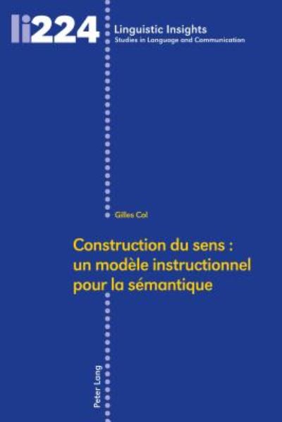 Cover for Gilles Col · Construction Du Sens: Un Modele Instructionnel Pour La Semantique - Linguistic Insights (Hardcover Book) (2017)