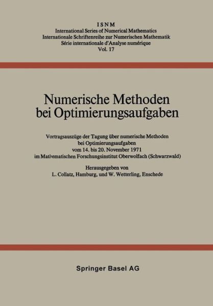 Cover for L Collatz · Numerische Methoden Bei Optimierungsaufgaben: Vortragsauszuge Der Tagung UEber Numerische Methoden Bei Optimierungsaufgaben Vom 14. Bis 20. November 1971 Im Mathematischen Forschungsinstitut Oberwolfach (Schwarzwald) - International Numerical Mathematics (Paperback Book) [Softcover Reprint of the Original 1st 1973 edition] (2014)
