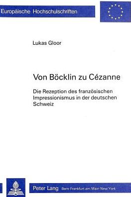 Cover for Lukas Gloor · Von Boecklin zu Cezanne: Die Rezeption des franzoesischen Impressionismus in der deutschen Schweiz (Taschenbuch) (1986)