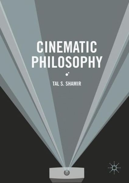Cover for Tal S. Shamir · Cinematic Philosophy (Hardcover Book) [1st ed. 2016 edition] (2016)