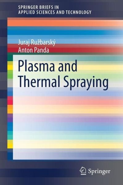 Cover for Juraj Ruzbarsky · Plasma and Thermal Spraying - SpringerBriefs in Applied Sciences and Technology (Paperback Bog) [1st ed. 2017 edition] (2016)