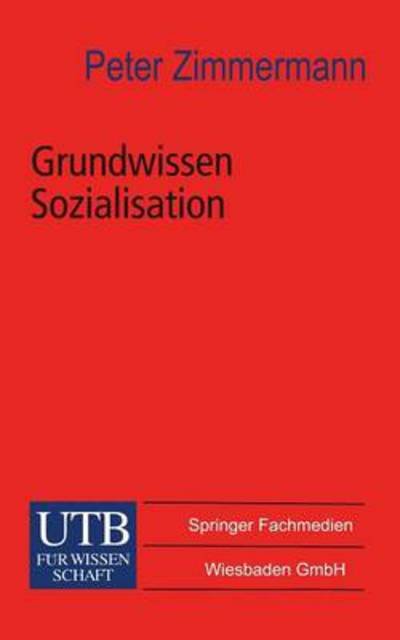 Cover for Peter Zimmermann · Grundwissen Sozialisation: Einfuhrung zur Sozialisation im Kindes- und Jugendalter - Universitatstaschenbucher (Paperback Book) [Softcover reprint of the original 1st ed. 2000 edition] (2012)
