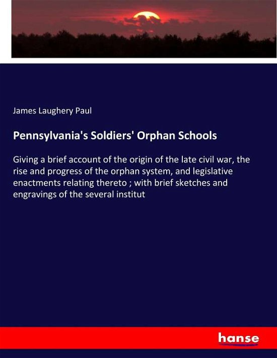 Pennsylvania's Soldiers' Orphan Sc - Paul - Kirjat -  - 9783337307721 - torstai 31. elokuuta 2017