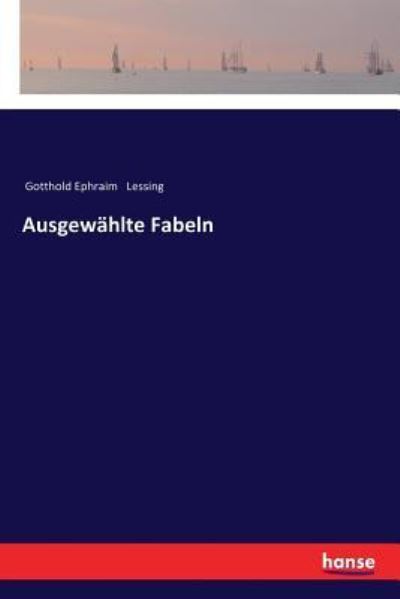 Cover for Gotthold Ephraim Lessing · Ausgewahlte Fabeln (Paperback Book) (2017)