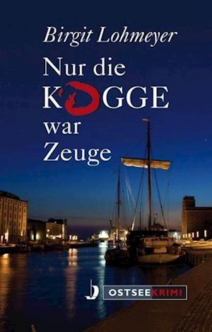 Cover for Birgit Lohmeyer · Nur die Kogge war Zeuge (Paperback Book) (2015)