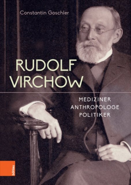 Cover for Prof. Dr. Constantin Goschler · Rudolf Virchow: Mediziner - Anthropologe - Politiker (Hardcover Book) [3. überarbeitete und ergänzte Auflage edition] (2021)