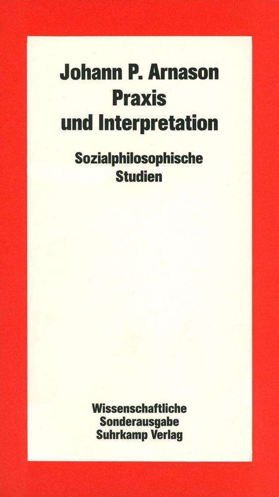 Praxis Und Interpretation - Johann P. Arnason - Books -  - 9783518580721 - 