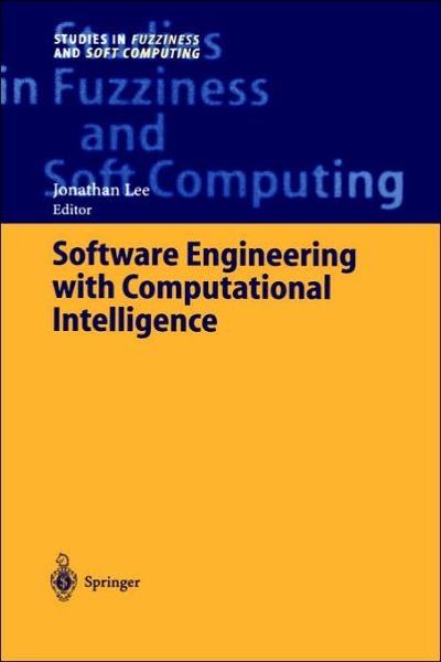 Cover for Jonathan Lee · Software Engineering with Computational Intelligence - Studies in Fuzziness and Soft Computing (Hardcover Book) [2003 edition] (2003)