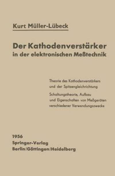 Cover for K Muller-Lubeck · Der Kathodenverstarker in Der Elektronischen Messtechnik (Paperback Bog) [Softcover Reprint of the Original 1st 1956 edition] (1956)