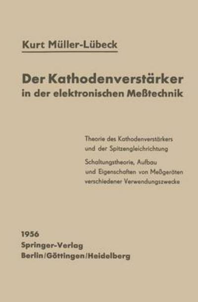 Cover for K Muller-Lubeck · Der Kathodenverstarker in Der Elektronischen Messtechnik (Paperback Book) [Softcover Reprint of the Original 1st 1956 edition] (1956)