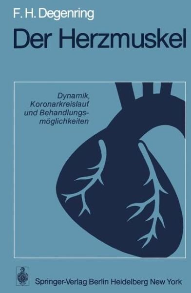 Cover for F H Degenring · Der Herzmuskel: Dynamik, Koronarkreislauf Und Behandlungsmoeglichkeiten (Pocketbok) [German edition] (1975)