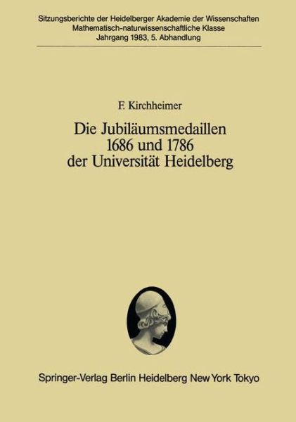 Cover for F. Kirchheimer · Die Jubilaumsmedaillen 1686 und 1786 der Universitat Heidelberg - Sitzungsberichte der Heidelberger Akademie der Wissenschaften / Sitzungsber.Heidelberg 83 (Paperback Book) [German edition] (1983)