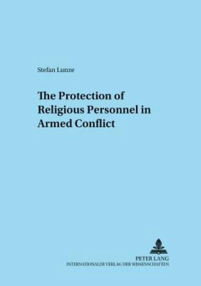 Cover for Stefan Lunze · The Protection of Religious Personnel in Armed Conflict - Adnotationes in Ius Canonicum (Paperback Book) (2004)