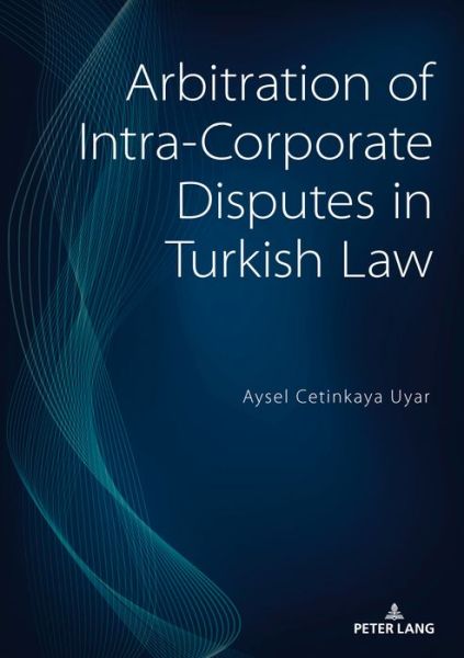 Cover for Aysel Cetinkaya Uyar · Arbitration of Intra-Corporate Disputes in Turkish Law (Paperback Book) [New edition] (2020)