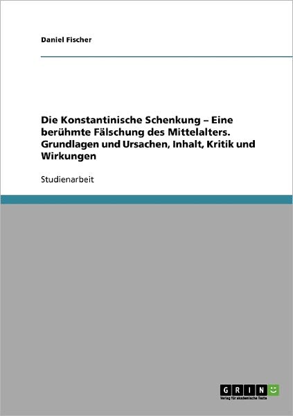 Die Konstantinische Schenkung. Eine ber - Fischer, Daniel, Dip Dip - Books - Grin Verlag Gmbh - 9783638721721 - August 8, 2007