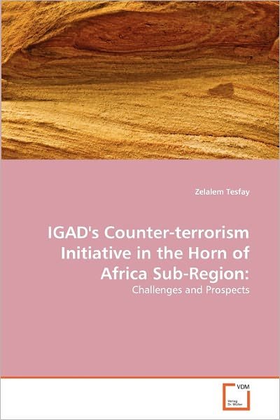 Cover for Zelalem Tesfay · Igad's Counter-terrorism Initiative in the Horn of Africa Sub-region:: Challenges and Prospects (Taschenbuch) (2010)