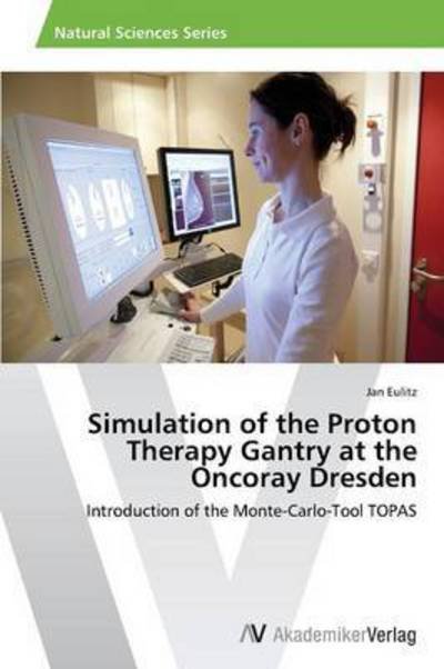 Cover for Eulitz Jan · Simulation of the Proton Therapy Gantry at the Oncoray Dresden (Paperback Bog) (2015)