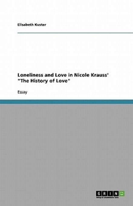 Loneliness and Love in Nicole Kr - Kuster - Bøger - GRIN Verlag - 9783640164721 - 13. september 2008