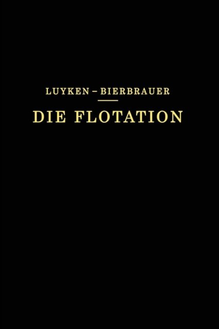 W Luyken · Die Flotation in Theorie Und Praxis (Paperback Bog) [Softcover Reprint of the Original 1st 1931 edition] (1931)