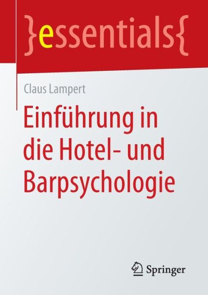 Cover for Claus Lampert · Einfuhrung in Die Hotel- Und Barpsychologie - Essentials (Paperback Book) [2015 edition] (2015)